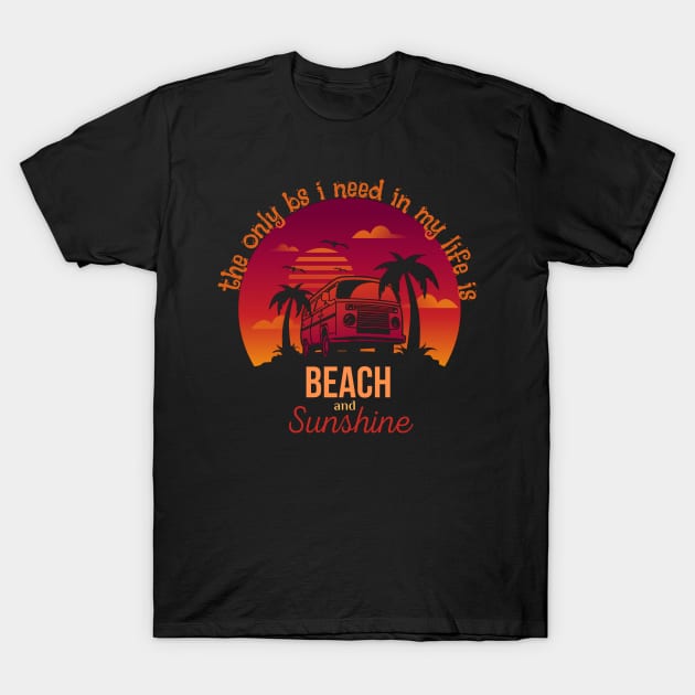 The Only BS I Need In My Life Is Beach and Sunshine T-Shirt by Mkstre